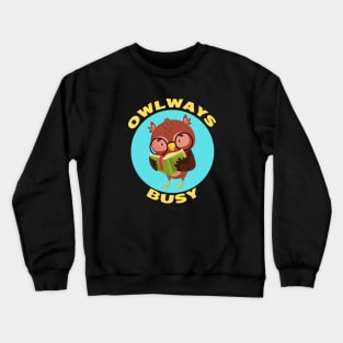 Owlways Busy | Cute Owl Pun Crewneck Sweatshirt